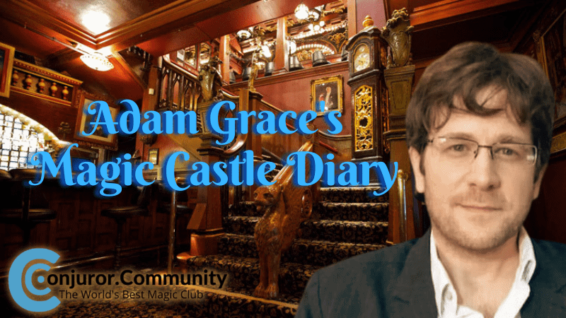 Adam Grace’s Magic Castle Diary